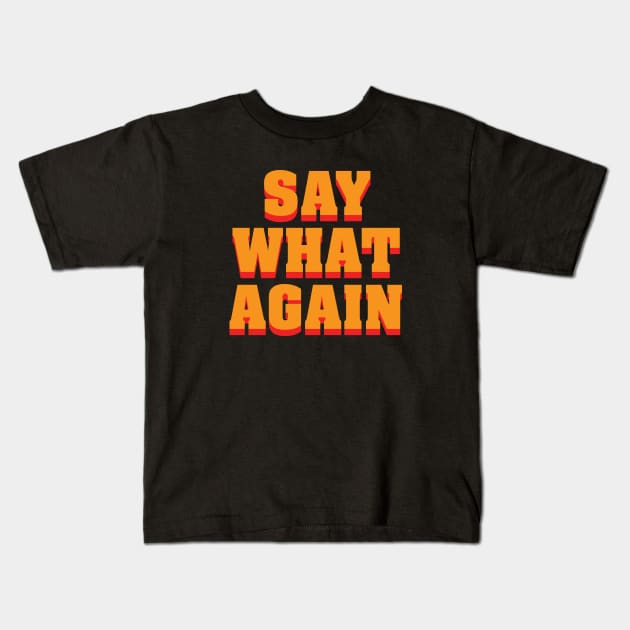 Say What Again Kids T-Shirt by Woah_Jonny